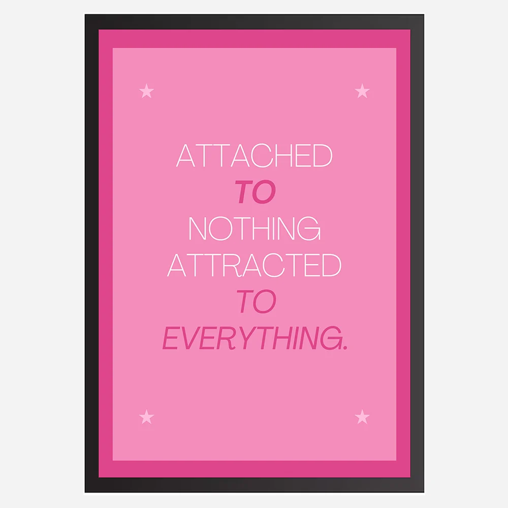 Attached to Nothing, Attracted to Everything - Wall Art A3 Size (297 x 420 mm)